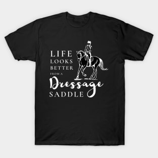 Life Looks Better From a Dressage Saddle - White T-Shirt